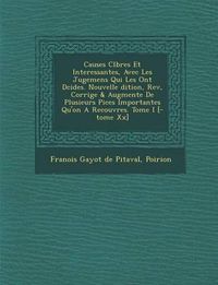 Cover image for Causes C L Bres Et Interessantes, Avec Les Jugemens Qui Les Ont D Cid Es. Nouvelle Dition, REV, Corrig E & Augment E de Plusieurs Pi Ces Importantes Q