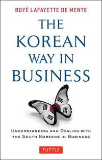 Cover image for The Korean Way In Business: Understanding and Dealing with the South Koreans in Business