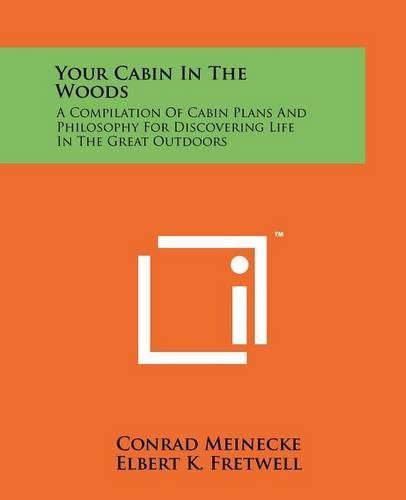 Cover image for Your Cabin in the Woods: A Compilation of Cabin Plans and Philosophy for Discovering Life in the Great Outdoors