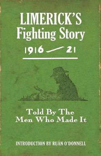 Limerick's Fighting Story 1916 - 21: Told By The Men Who Made It