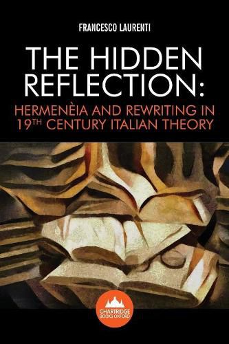 The Hidden Reflection: Hermeneia and Rewriting in 19th Century Italian Theory