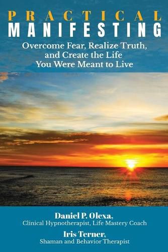 Cover image for Practical Manifesting: Overcome Fear, Realize Truth, and Create the Life You Were Meant to Live