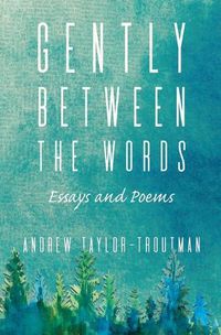 Cover image for Gently Between the Words: Essays and Poems