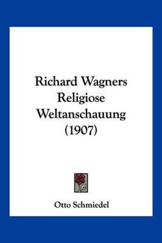 Cover image for Richard Wagners Religiose Weltanschauung (1907)