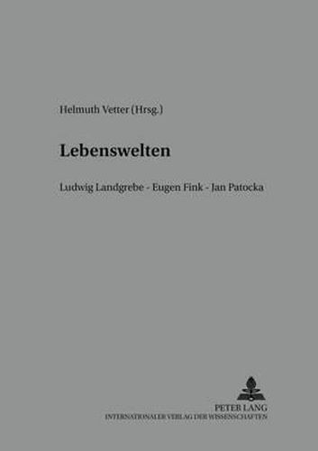 Lebenswelten: Ludwig Landgrebe - Eugen Fink - Jan Pato&#269;ka- Wiener Tagungen Zur Phaenomenologie 2002