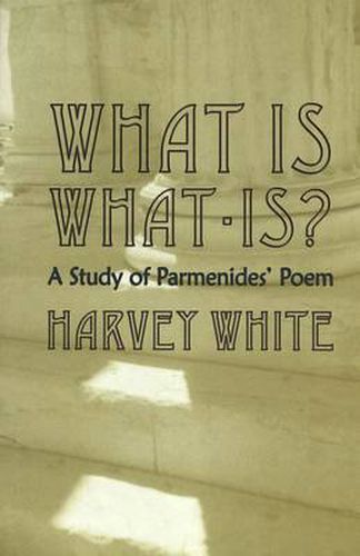 Cover image for What is What-is?: A Study of Parmenides' Poem