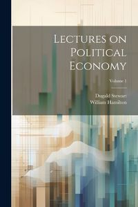 Cover image for Lectures on Political Economy; Volume 1