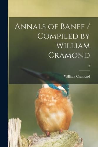Annals of Banff / Compiled by William Cramond; 2