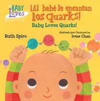 Cover image for !Al bebe le encantan los quarks! / Baby Loves Quarks!
