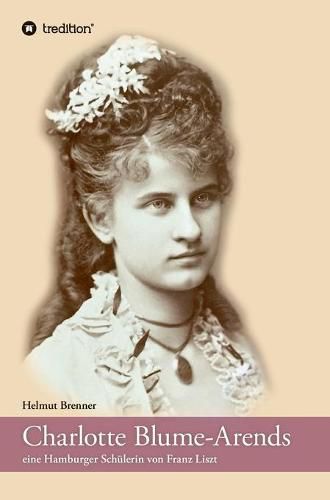 Cover image for Charlotte Blume-Arends: eine Hamburger Schulerin von Franz Liszt