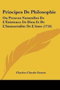 Cover image for Principes De Philosophie: Ou Preuves Naturelles De L'Existence De Dieu Et De L'Immortalite De L'Ame (1716)