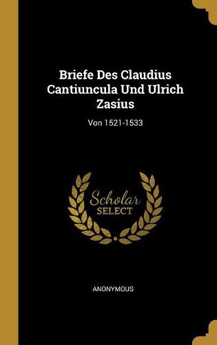 Cover image for Briefe Des Claudius Cantiuncula Und Ulrich Zasius
