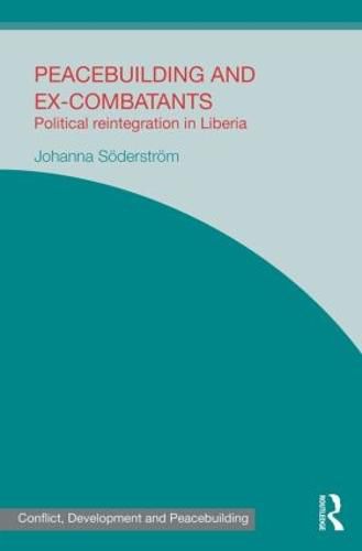 Cover image for Peacebuilding and Ex-Combatants: Political reintegration in Liberia