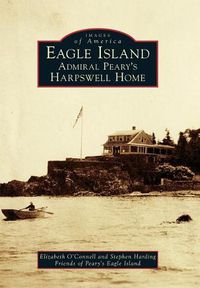 Cover image for Eagle Island: Admiral Peary's Harpswell Home