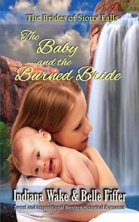 Cover image for The Baby and the Burned Bride: The Brides of Sioux Falls