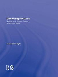 Cover image for Disclosing Horizons: Architecture, Perspective and Redemptive Space