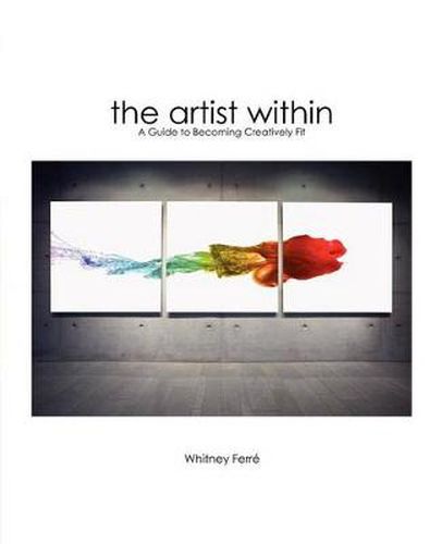 Cover image for Artist Within: A Guide to Becoming Creatively Fit