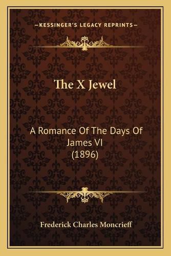 The X Jewel: A Romance of the Days of James VI (1896)