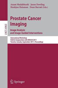 Cover image for Prostate Cancer Imaging. Image Analysis and Image-Guided Interventions: International Workshop, Held in Conjunction with MICCAI 2011, Toronto, Canada, September 22, 2011, Proceedings