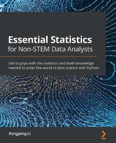 Cover image for Essential Statistics for Non-STEM Data Analysts: Get to grips with the statistics and math knowledge needed to enter the world of data science with Python