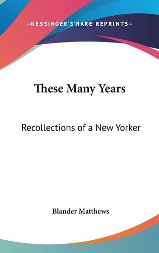 These Many Years: Recollections of a New Yorker
