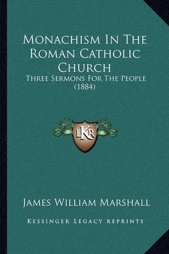 Monachism in the Roman Catholic Church: Three Sermons for the People (1884)