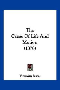 Cover image for The Cause of Life and Motion (1878)