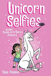 Cover image for Unicorn Selfies: Another Phoebe and Her Unicorn Adventure