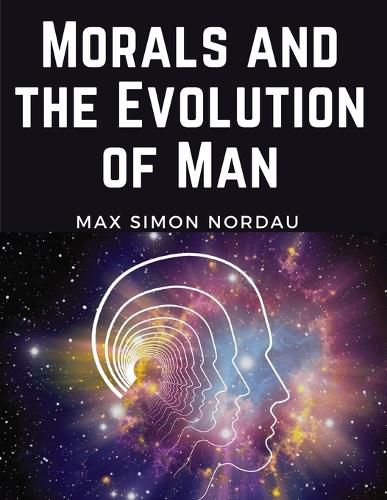 Morals and the Evolution of Man