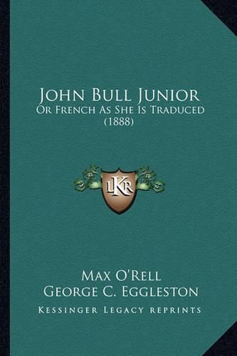 John Bull Junior: Or French as She Is Traduced (1888)