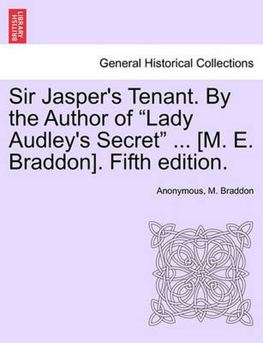 Cover image for Sir Jasper's Tenant. by the Author of  Lady Audley's Secret  ... [M. E. Braddon]. Fifth Edition.