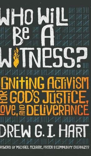 Cover image for Who Will Be a Witness: Igniting Activism for God's Justice, Love, and Deliverance