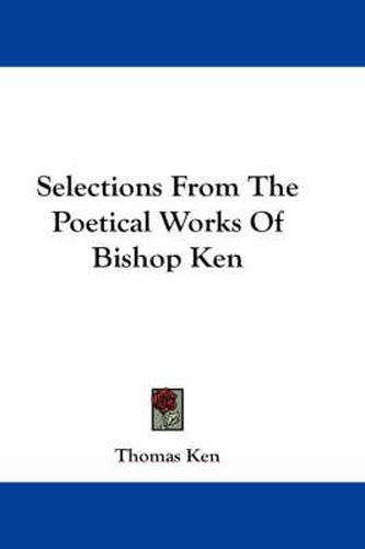 Cover image for Selections from the Poetical Works of Bishop Ken