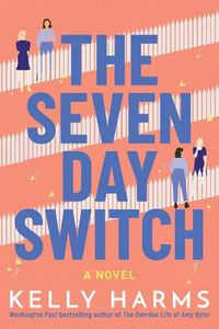 Cover image for The Seven Day Switch: A Novel