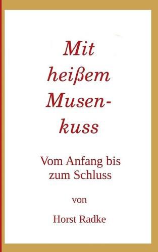 Cover image for Mit heissem Musenkuss: Vom Anfang bis zum Schluss!