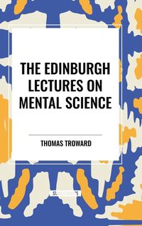 Cover image for The Edinburgh Lectures on Mental Science