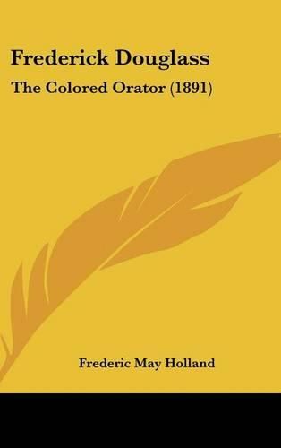 Frederick Douglass: The Colored Orator (1891)