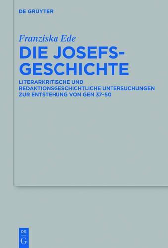 Cover image for Die Josefsgeschichte: Literarkritische Und Redaktionsgeschichtliche Untersuchungen Zur Entstehung Von Gen 37-50