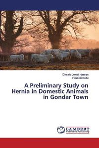 Cover image for A Preliminary Study on Hernia in Domestic Animals in Gondar Town