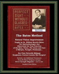 Cover image for The Bates Method - Perfect Sight Without Glasses - Natural Vision Improvement Taught by Ophthalmologist William Horatio Bates