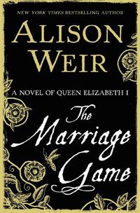 Cover image for The Marriage Game: A Novel of Queen Elizabeth I