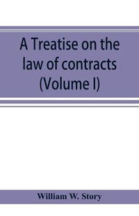 Cover image for A treatise on the law of contracts (Volume I)