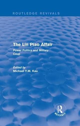 Cover image for The Lin Piao Affair (Routledge Revivals): Power Politics and Military Coup