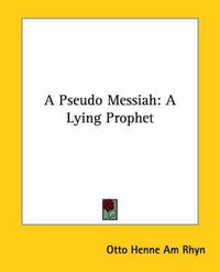 Cover image for A Pseudo Messiah: A Lying Prophet