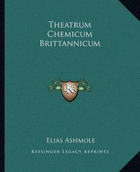 Cover image for Theatrum Chemicum Brittannicum Theatrum Chemicum Brittannicum