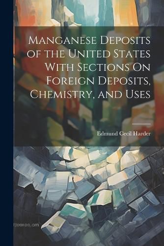 Cover image for Manganese Deposits of the United States With Sections On Foreign Deposits, Chemistry, and Uses