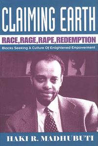 Cover image for Claiming Earth: Race, Rage, Rape, Redemption-Blacks Seeking a Culture of Enlightened Empowerment