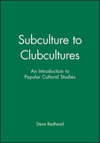 Cover image for Subculture to Clubcultures: Introduction to Popular Cultural Studies