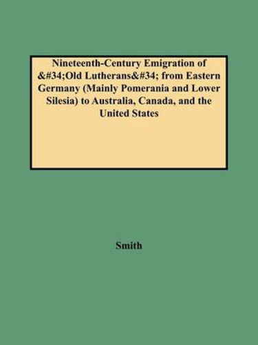 Cover image for Nineteenth-Century Emigration of Old Lutherans from Eastern Germany (Mainly Pomerania and Lower Silesia) to Australia, Canada, and the United States