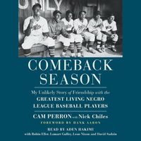 Cover image for Comeback Season: My Unlikely Story of Friendship with the Greatest Living Negro League Baseball Players